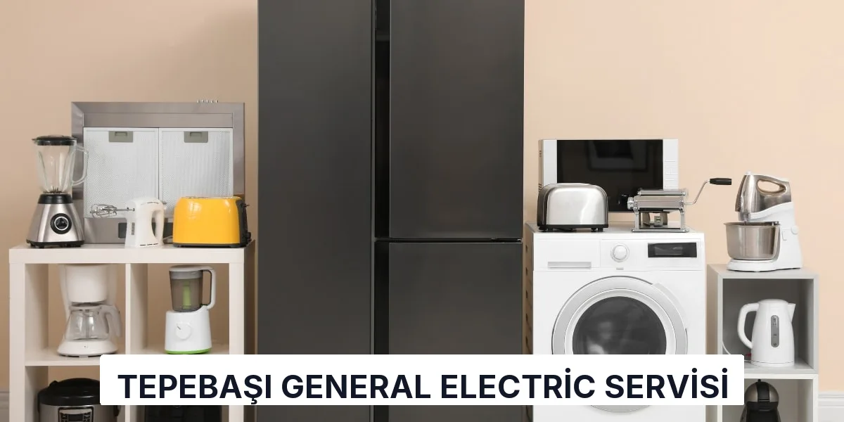 Tepebaşı General Electric Servisi