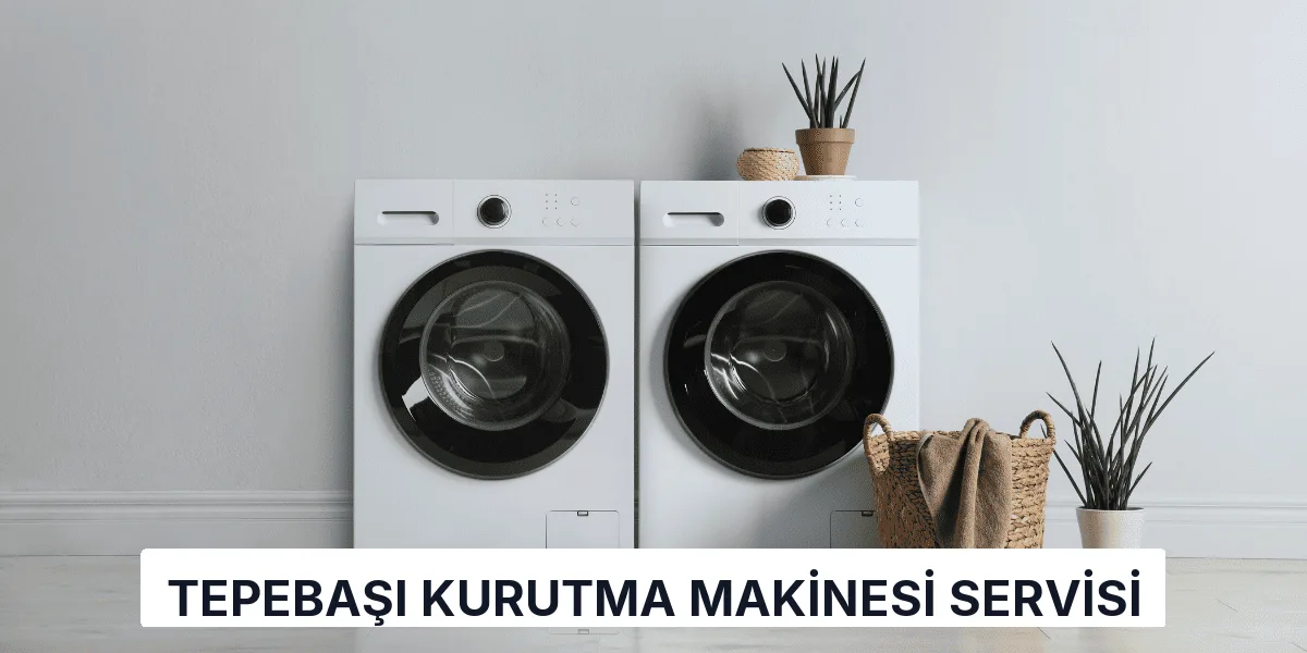 Tepebaşı Kurutma Makinesi Servisi